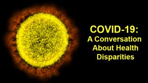 COVID-19: A Conversation About Health Disparities