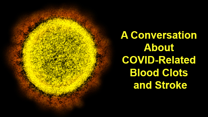 COVID-19 Update-Conversation about Blood Clots and Stroke