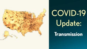 COVID-19 Update: Transmission. Map of U.S.. Counties showing varying levels of COVID-19 infection